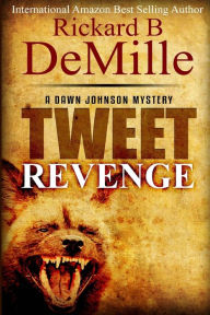 Title: Tweet Revenge: A Dawn Johnson Mystery, Author: Rickard B DeMille