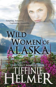 Title: Wild Women of Alaska, Author: Tiffinie Helmer