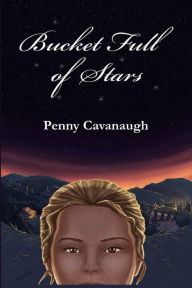 Title: Bucket Full of Stars, Author: Penny Cavanaugh