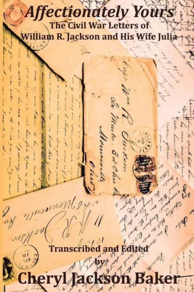 Affectionately Yours: The Civil War Letters of William R. Jackson and his Wife Julia