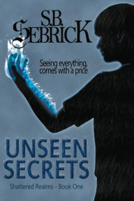 Title: Unseen Secrets, Author: S. B. Sebrick