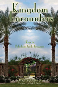 Title: Kingdom Encounters: Keys to Unlocking God's Treasures, Author: Jay W. West