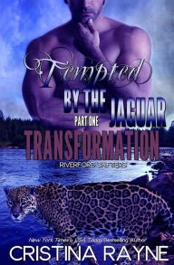 Title: Tempted by the Jaguar #1: Transformation (Riverford Shifters), Author: Cristina Rayne