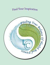 Title: Find Your Inspiration: Finding Your Balance Of Health And Fitness, Author: Lisa Christine Christiansen