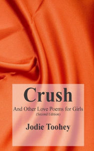 Title: Crush and Other Love Poems for Girls, Author: Jodie Toohey