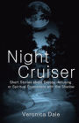 Night Cruiser: Short Stories about Creepy, Amusing, or Spiritual Encounters with the Shadow