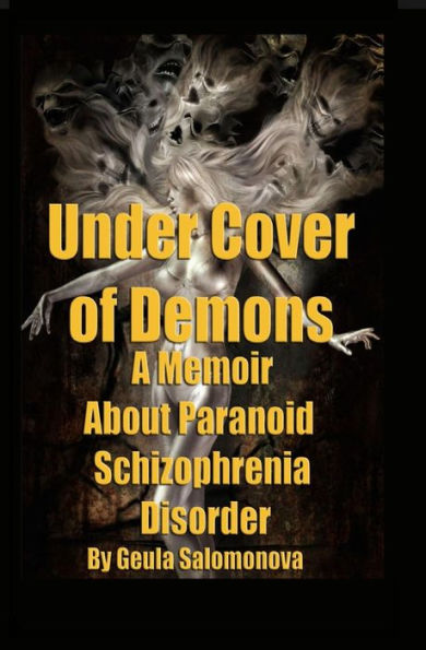 Under Cover of Demons: A Memoir About Paranoid Schizophrenia Disorder