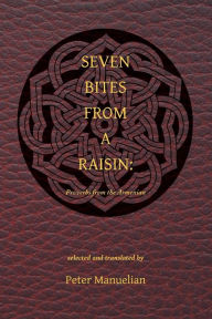 Title: Seven Bites From a Raisin: Proverbs from the Armenian, Author: Peter Manuelian