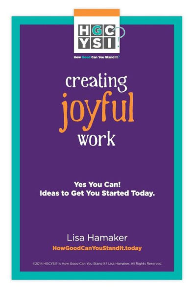 Creating Joyful Work: Yes You Can! Ideas to Get You Started Today. by ...