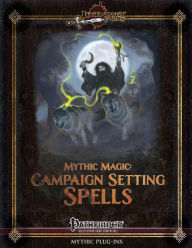 Title: Mythic Magic: Campaign Setting Spells, Author: Jonathan H Keith