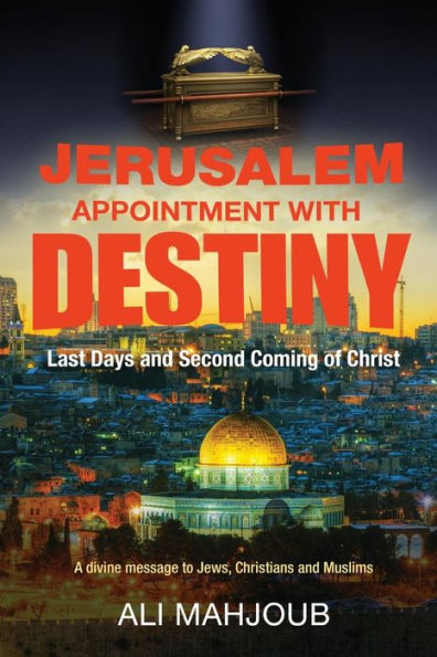 Jerusalem Appointment with Destiny: The Second Coming is at Hand!