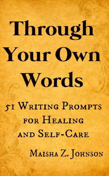 Through Your Own Words: 51 Writing Prompts for Healing and Self-Care