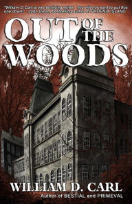 Title: Out of the Woods, Author: William D. Carl