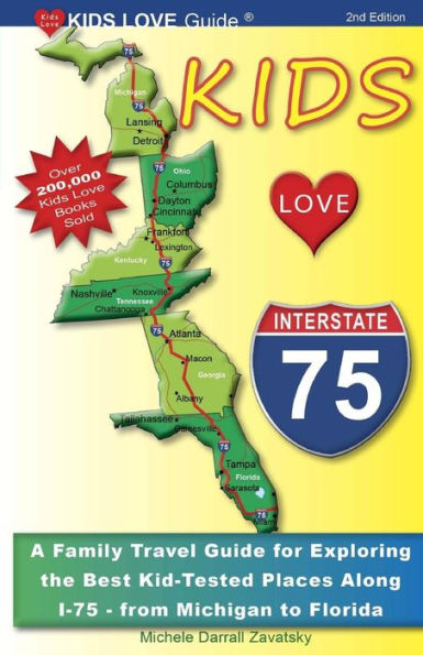 KIDS LOVE I-75, 2nd Edition: Your Family Travel Guide to Exploring the Best Kid-Tested Places along I-75. 400 Fun Stops & Unique Spots from Michigan to Miami
