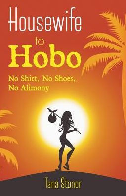 Housewife to Hobo: No Shirt, No Shoes, No Alimony