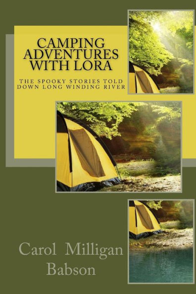 Camping Adventures With Lora: The Spooky Stories Told Down Long Winding River