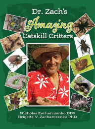 Title: Dr. Zach's Amazing Catskill Critters, Author: Nick Zacharczenko