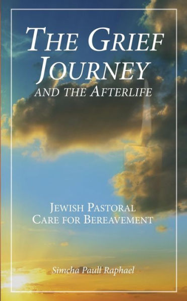 the Grief Journey and Afterlife: Jewish Pastoral Care for Bereavement