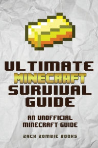 Title: The Ultimate Minecraft Survival Guide: An Unofficial Guide to Minecraft Tips and Tricks That Will Make You Into A Minecraft Pro, Author: Zack Zombie Books