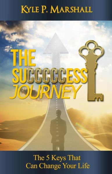 The Succcccess Journey: The 5 Keys That Can Change Your Life