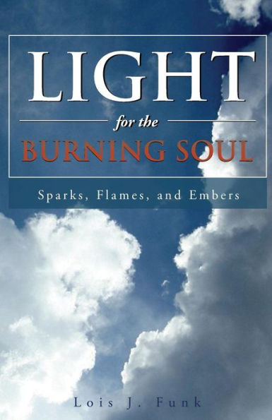 Light for the Burning Soul: Sparks, Flames, and Embers