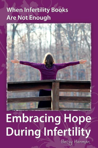 When Infertility Books Are Not Enough: Embracing Hope During Infertility