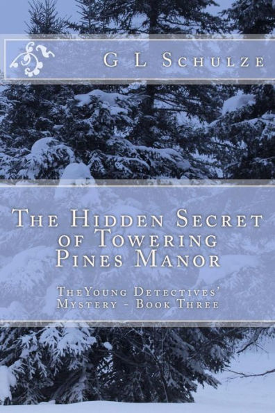 The Hidden Secret of Towering Pines Manor: TheYoung Detectives' Mystery - Book Three