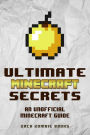 Ultimate Minecraft Secrets: An Unofficial Guide to Minecraft Tips, Tricks and Hints You May Not Know