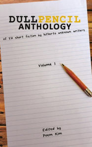 Title: Dull Pencil Anthology: of YA short fiction by hitherto unknown writers, Author: Poem Kim
