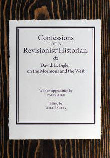 Confessions of a Revisionist Historian: David L. Bigler on the Mormons and the West