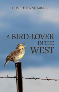 Title: A Bird-Lover in the West, Author: Olive Thorne Miller