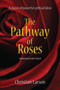 Title: The Pathway of Roses: Updated and Gender-Neutral, Author: Christian Larson