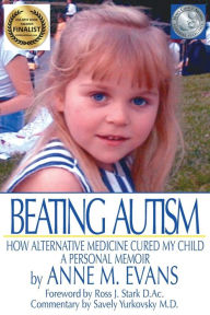 Title: Beating Autism: How Alternative Medicine Cured My Child, Author: Anne M Evans