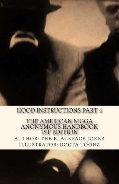 The American Nigga Anonymous Handbook 1st Edition: Hood Instructions Part 4