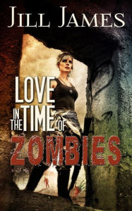 Title: Love in the Time of Zombies, Author: Jill James