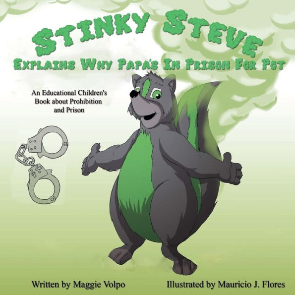 Stinky Steve Explains Why Papa's In Prison for Pot: An Educational Children's Book about Criminal Charges for Cannabis