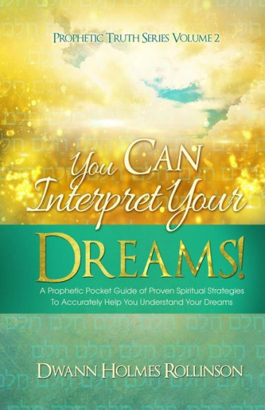 You Can Interpret Your Dreams: A Prophetic Pocket Guide of Proven Spiritual Strategies To Accurately Help You Understand Your Dreams