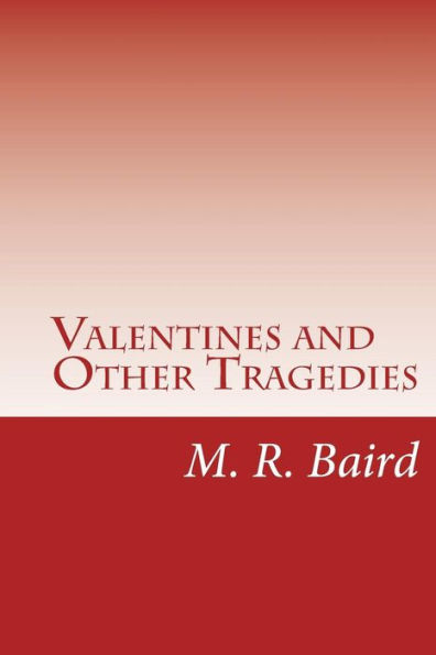 Valentines and Other Tragedies: Poems