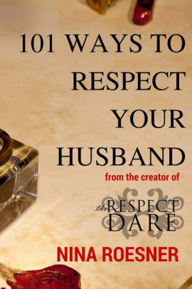 101 Ways to Respect Your Husband: A Respect Dare Journey