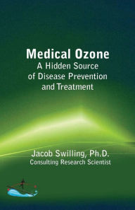 Title: Medical Ozone: A Hidden Source of Disease Prevention and Treatment, Author: Jacob Swilling Ph D