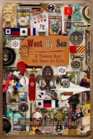 Title: West By Sea: A Treasure Hunt that Spans the Globe, Author: Edward Beale