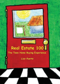 Title: Real Estate 100: The Teen Home Buying Experience, Author: Lisa Puerto