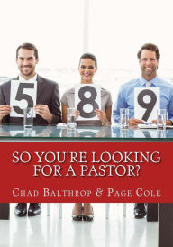 Title: So You're Looking For a Pastor?: The Ultimate Guide for Pastor Search Teams, Author: Page Cole