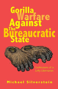 Title: Gorilla Warfare Against The Bureaucratic State, Author: Michael Silverstein