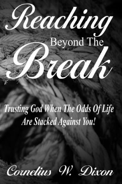 Reaching Beyond The Break: Trusting God when the odds of life are stacked against you!