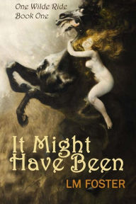 Title: It Might Have Been, Author: LM Foster