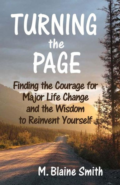 Turning the Page: Finding the Courage for Major Life Change and the Wisdom to Reinvent Yourself