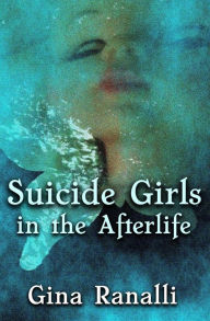 Title: Suicide Girls in the Afterlife, Author: Gina Ranalli
