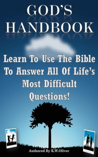 God's Handbook: Learn To Use The Bible To Answer All Of Life's Most Difficult Questions!