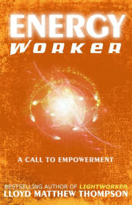 Title: Energyworker: A Call to Empowerment, Author: Lloyd Matthew Thompson